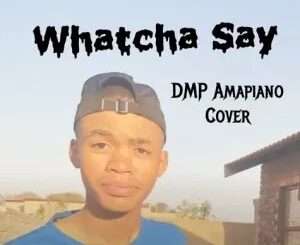 DMP – Watcha Say Amapiano