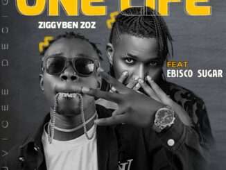 Ziggyben Zoz – One Life Ft. Ebisco Sugar