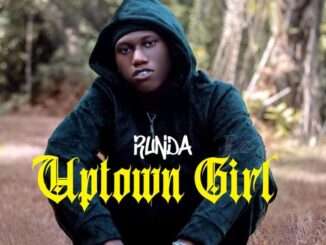 Runda – Uptown Girl (Prod by Jaypomping)