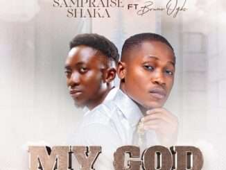 Sampraise Shaka Ft. Bruno Ogbe – My God