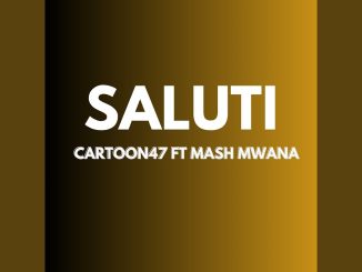 Cartoon47 – Saluti Ft. Mash Mwana