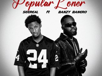 SeeReal – Popular Loner Ft. Banzy Banero