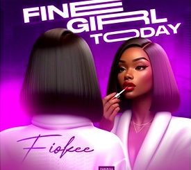 Fiokee – Fine Girl Today