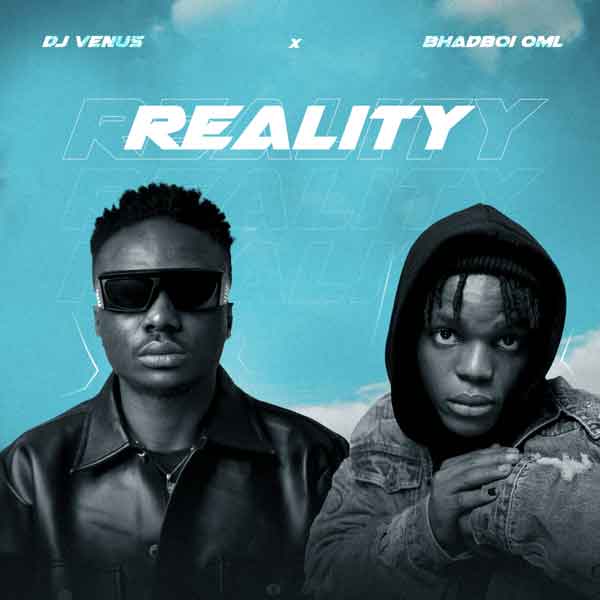 DJ Venus – Reality Ft. BhadBoi OML