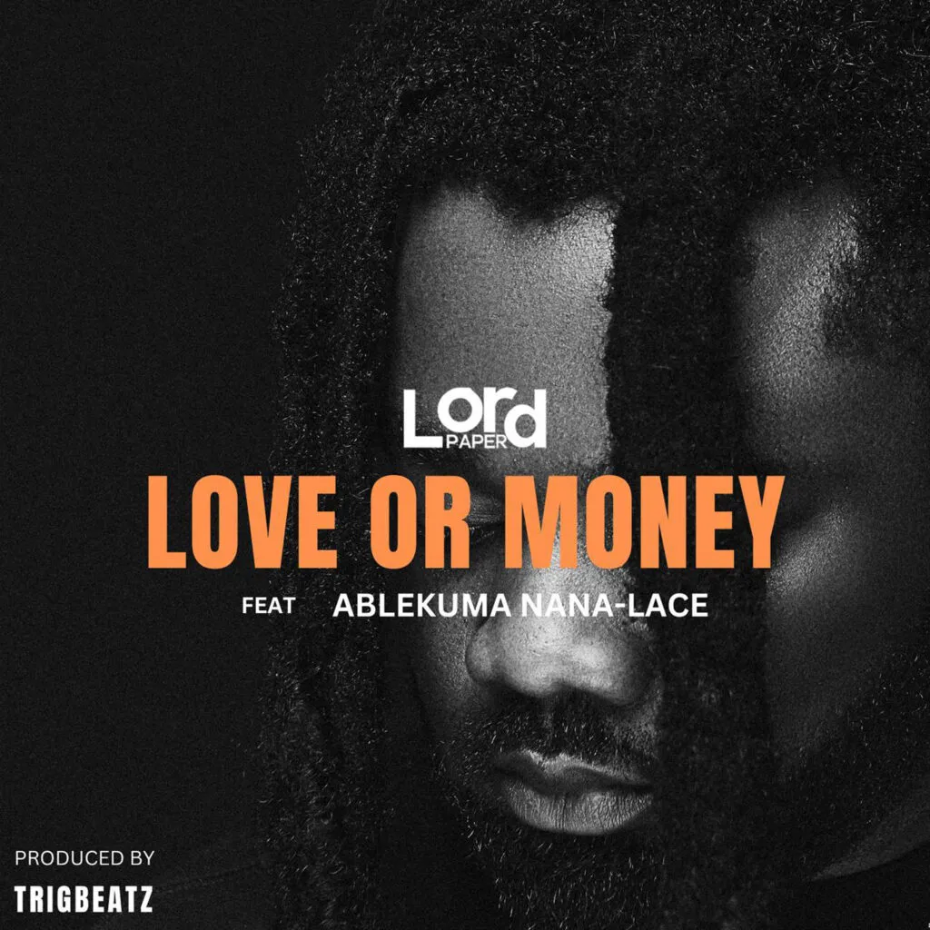 Lord Paper – Love Or Money Ft. Ablekuma Nana Lace